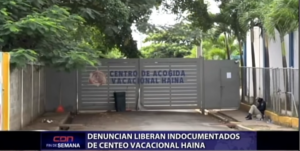 Denuncian liberan indocumentados de Centro de Acogida Vacacional Haina 