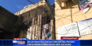 En Los Praditos cuentan cómo era maltratado por su madre el niño de dos años que murió 