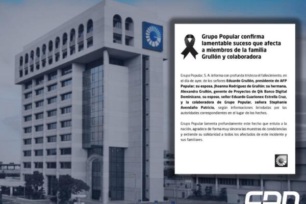 Grupo Popular confirma lamentable suceso que afecta a miembros de la familia Grullón y colaboradora