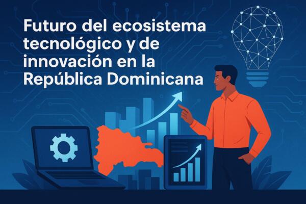Futuro del ecosistema tecnológico y de innovación en la República Dominicana