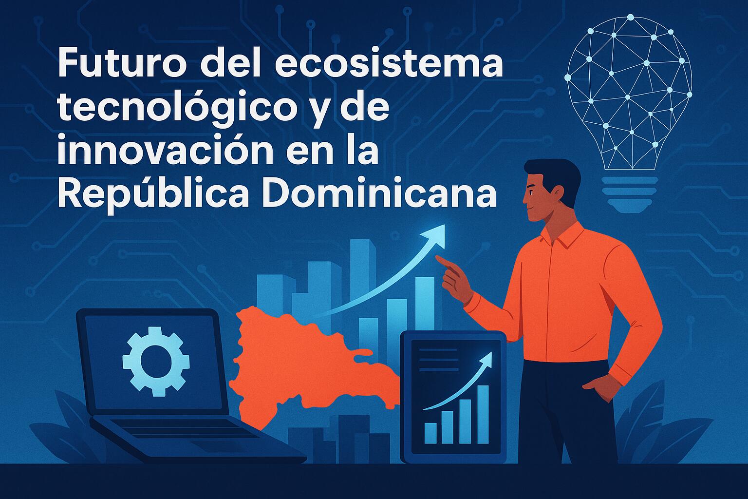 Futuro del ecosistema tecnológico y de innovación en la República Dominicana