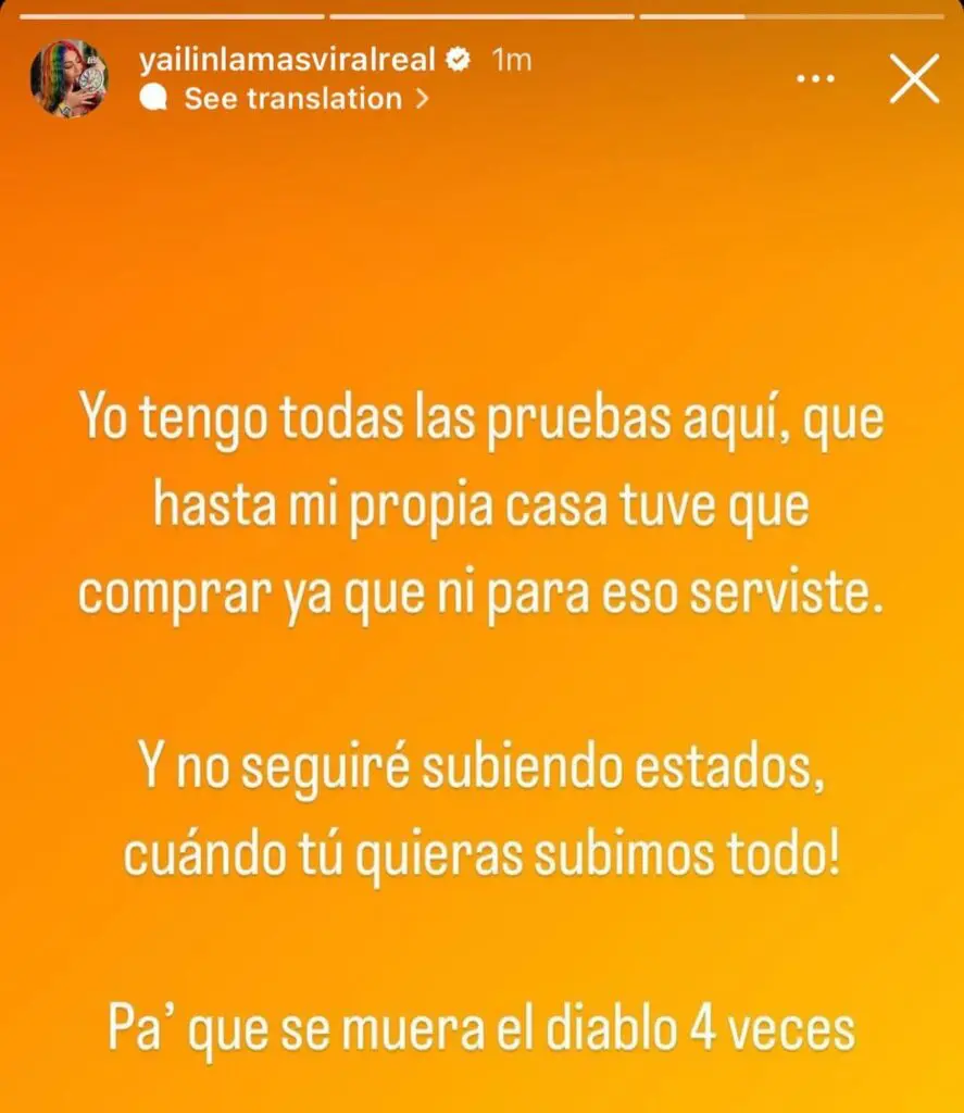 La artista ha destacado que nunca había revelado estos hechos debido a su preocupación por el bienestar de su hija. Yailin indicó que tiene todas las pruebas de sus acusaciones y que no seguirá respondiendo por redes, pero que si este persiste subirá las pruebas «para que se muera el diablo cuatro veces»