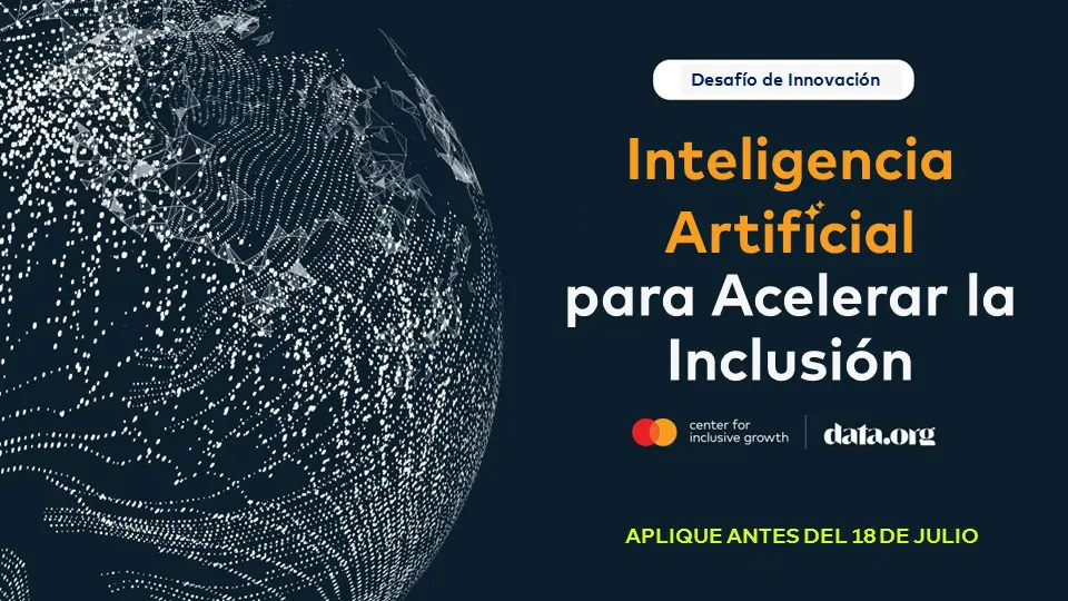 MASTERCARD: El Centro para el Crecimiento Inclusivo de Mastercard y data.org lanzan el reto “Inteligencia Artificial para Acelerar la Inclusión”