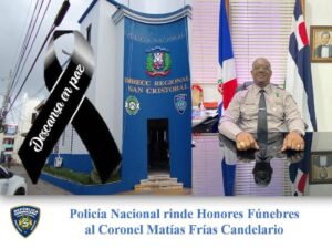 Policía Nacional Rinde Honores Fúnebres al Coronel Matías Frías Candelario en Santo Domingo